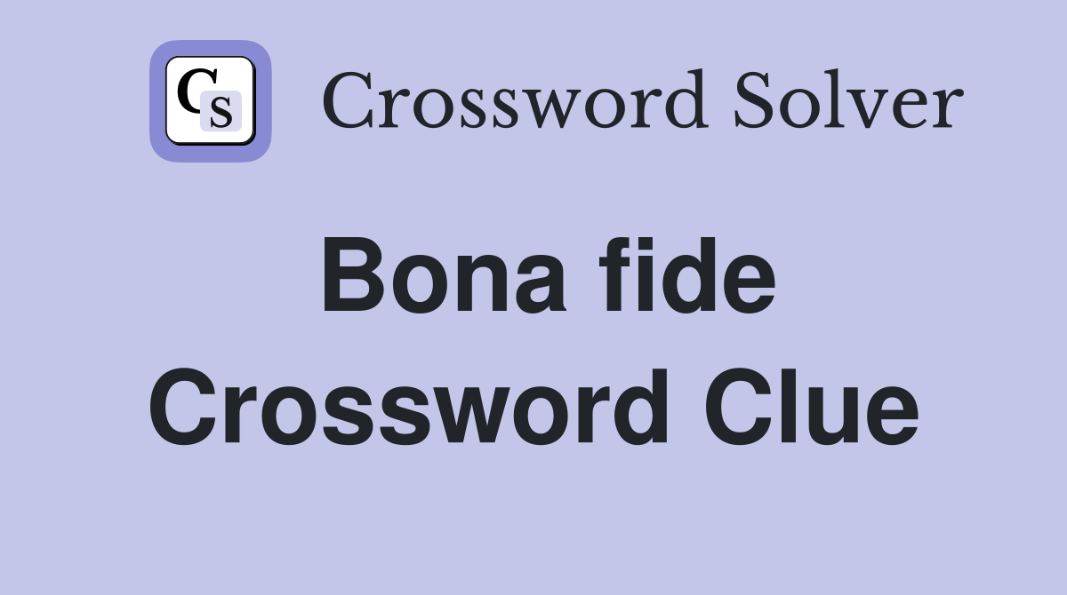 Bona fide Crossword Clue Answers Crossword Solver